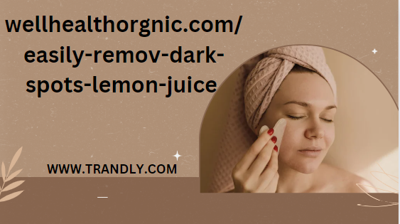 wellhealthorgnic.com/easily-remove-dark-spots-lemon-juice