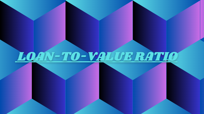 Loan-To-Value Ratio Complete Information [2024]