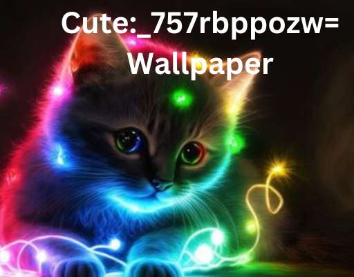 Cute:_757rbppozw= Wallpaper: The Ultimate Guide to Adding Charm and Joy to Your Space